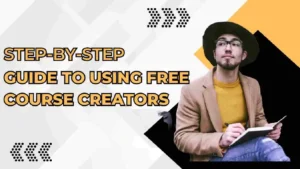 Step-by-Step Guide to Using Free Course Creators