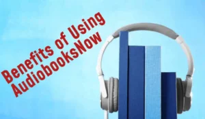 Benefits of Using AudiobooksNow