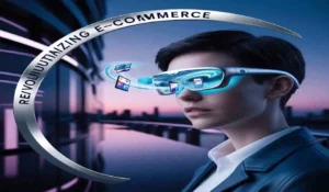 How Is Augmented Reality Revolutionizing E-Commerce?