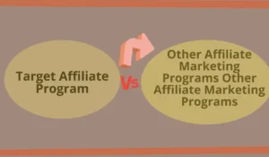 Comparison: Target Affiliate Program Vs. Other Affiliate Marketing Programs